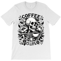 Coffee Is Life Funny Saying Coffee Lovers T-shirt | Artistshot