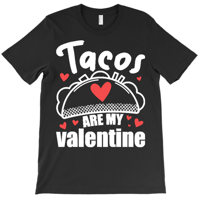 Funny Valentines Day T  Shirt Tacos Are My Valentine! T  Shirt T-shirt | Artistshot