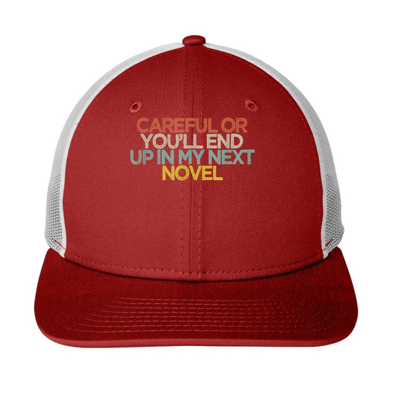 Funny Careful Or You'll End Up In My Next Novel T Shirt Snapback Trucker Cap by kalerttjay | Artistshot