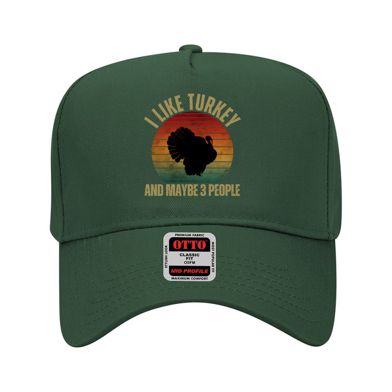 I Like Turkey And Maybe 3 People T  Shirt I L I K E T U R K E Y A N D Adjustable Baseball Cap by cm-arts | Artistshot