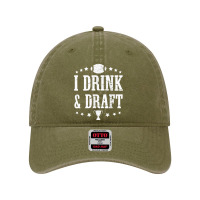 I Drink And Draft  Fantasy Football Party Game Day Quote Dyed Cap | Artistshot