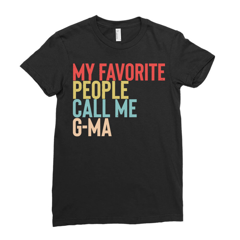 Mothers Day Gift Ideas T  Shirt My Favorite People Calls Me G Ma Shirt Ladies Fitted T-Shirt by brandycassin456 | Artistshot