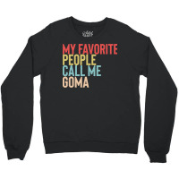 Mothers Day Gift Ideas T  Shirt My Favorite People Calls Me Goma Shirt Crewneck Sweatshirt | Artistshot