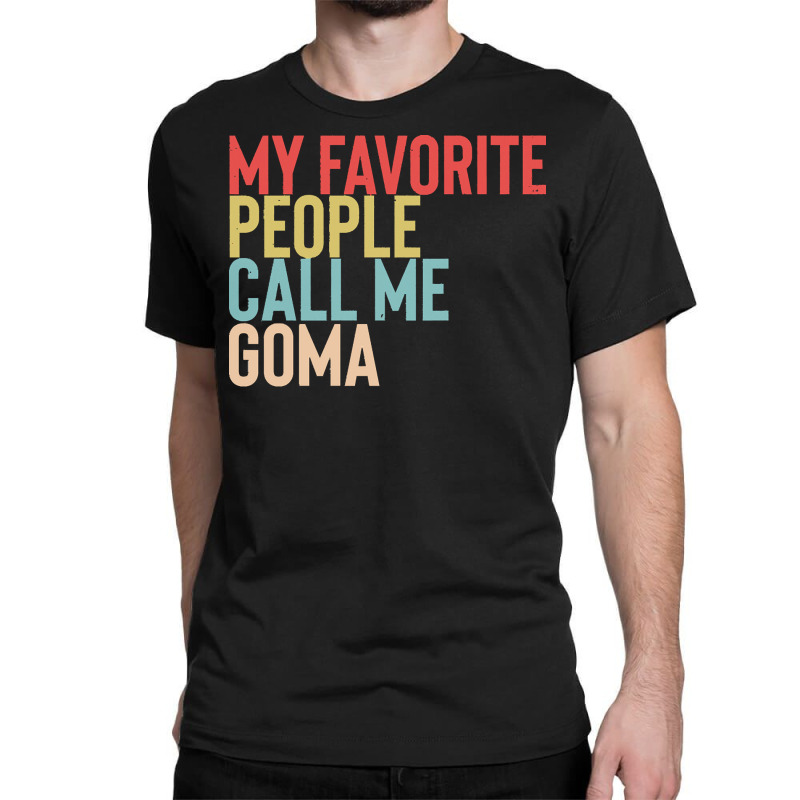 Mothers Day Gift Ideas T  Shirt My Favorite People Calls Me Goma Shirt Classic T-shirt by brandycassin456 | Artistshot