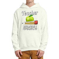 Teacher T  Shirt T E A C H E R B E C A U S E I S T U D I E D I T T  Sh Urban Pullover Hoodie | Artistshot