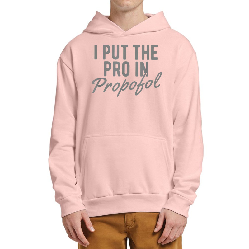 Funny Anesthesiologist Anesthesia Gift Pro Propofol T Shirt Urban Pullover Hoodie | Artistshot