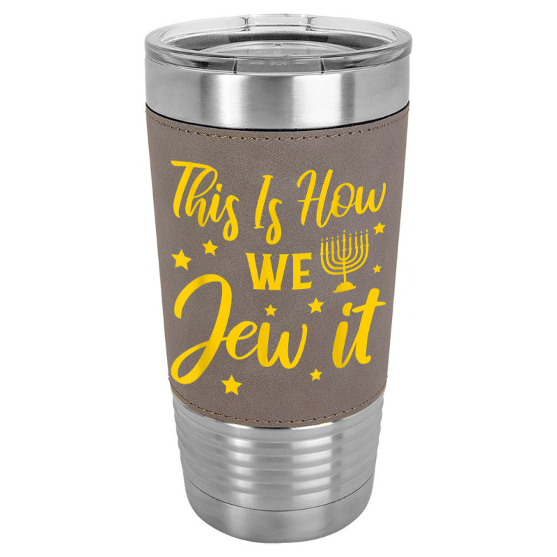 Hanukkah Jewish Holiday This Is How We Jew It Leatherette Tumbler | Artistshot