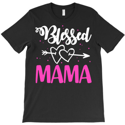 Blessed T  Shirt Blessed Mama Proud Mother Mommy Grandma Parents Gift T-shirt Designed By Levi Nicolas