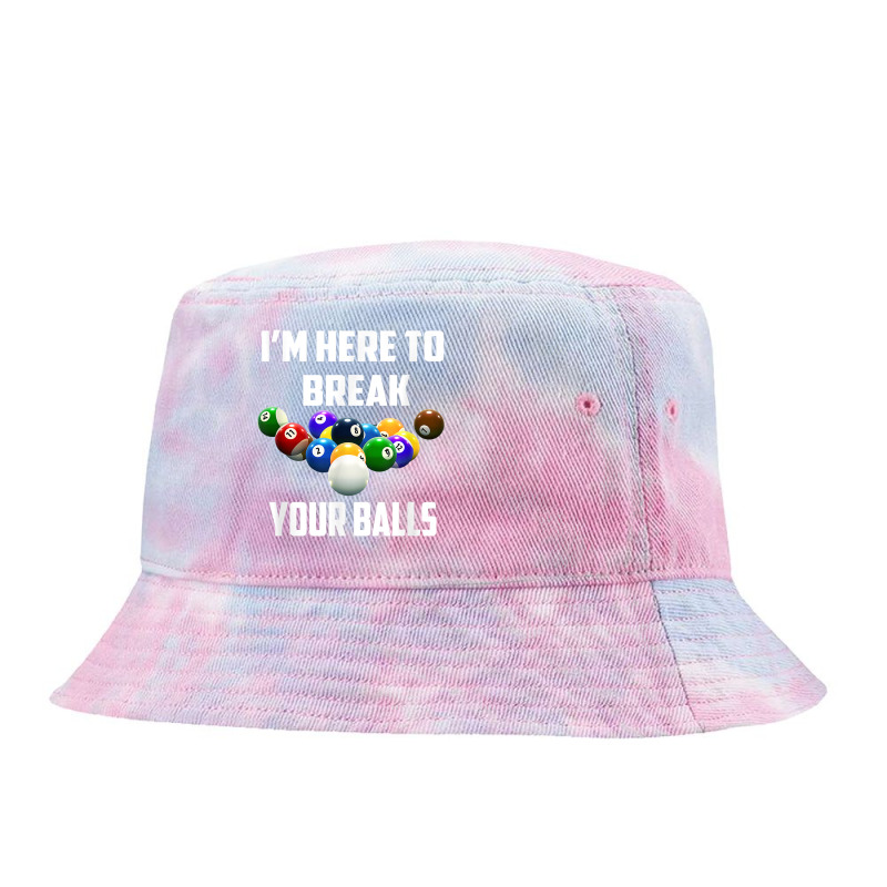 I'm Here To Break Your Balls Pool Funny Billiards Men Women T Shirt Tie Dyed Bucket Hat | Artistshot