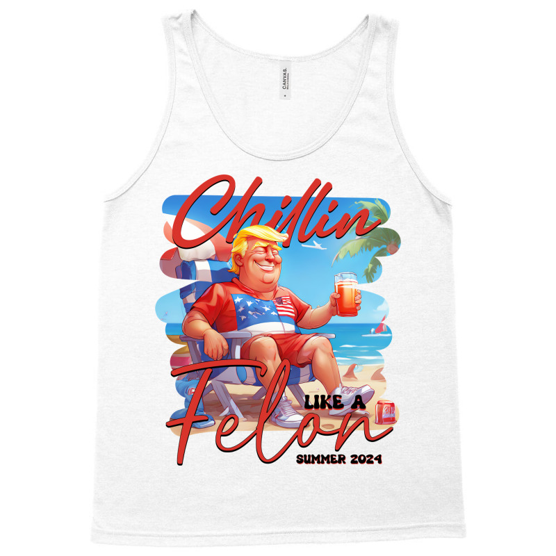 Chillin Like A Felon Funny Trump Tshirt, Trump Sum Tank Top | Artistshot