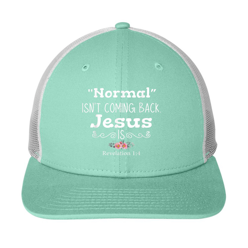 Revelation 1 4 Normal Isnt Coming Back Jesus Is Snapback Trucker Cap by TyDesign | Artistshot