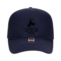 If You Don't Sin Jesus Died For Nothing Foam Trucker Hat | Artistshot