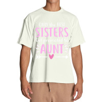 Only The Best Sisters Get Promoted To Aunt Mother's Day Urban Heavy T-shirt | Artistshot