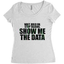 wait stop show me the data Women's Triblend Scoop T-shirt | Artistshot