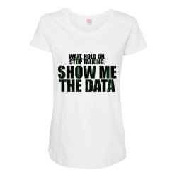 wait stop show me the data Maternity Scoop Neck T-shirt | Artistshot