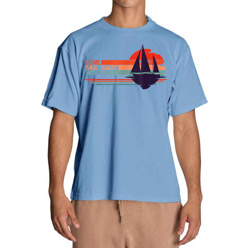 Come Sail Away With Me, Sailing Boat Lover And Sailor Sail T Shirt Urban Heavy T-shirt | Artistshot