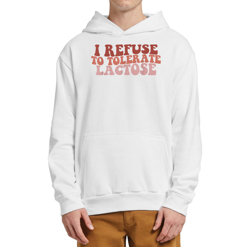 Groovy Retro I Refuse To Tolerate Lactose Funny Saying T Shirt Urban Pullover Hoodie | Artistshot