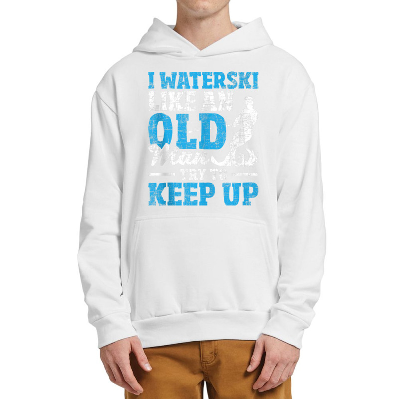 I Waterski Like An Old Man   Grandpa Waterskier Waterskiing Tank Top Urban Pullover Hoodie by cm-arts | Artistshot