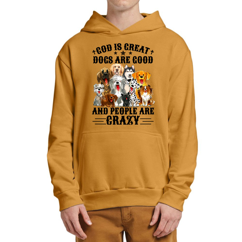 God Is Great Dogs Are Good And People Are Crazy Long Sleeve T Shirt Urban Pullover Hoodie | Artistshot