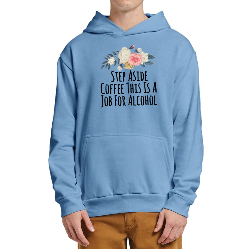 Step Aside Coffee This Is A Job For Alcohol Urban Pullover Hoodie by thebestisback | Artistshot