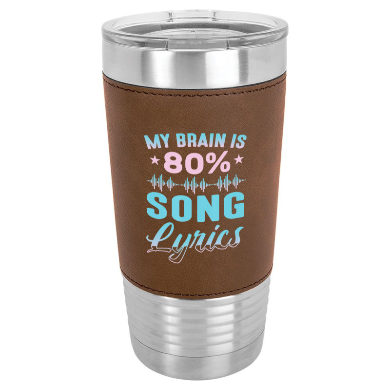 My Brain Is 80% Song Lyrics Singer Catchy Tune Lyrics 1 Leatherette Tumbler | Artistshot