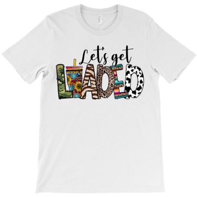 Lets Get Loaded T-shirt Designed By Omer