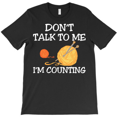 Crocheting T  Shirt Don't Talk To Me I'm Counting Funny Knitting Desig T-shirt Designed By Levi Nicolas
