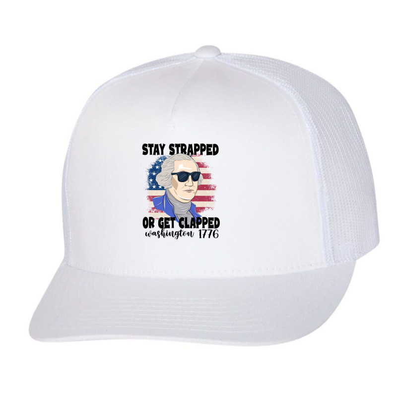 Stay Strapped Or Get Clapped George Washington 177 Trucker Cap | Artistshot