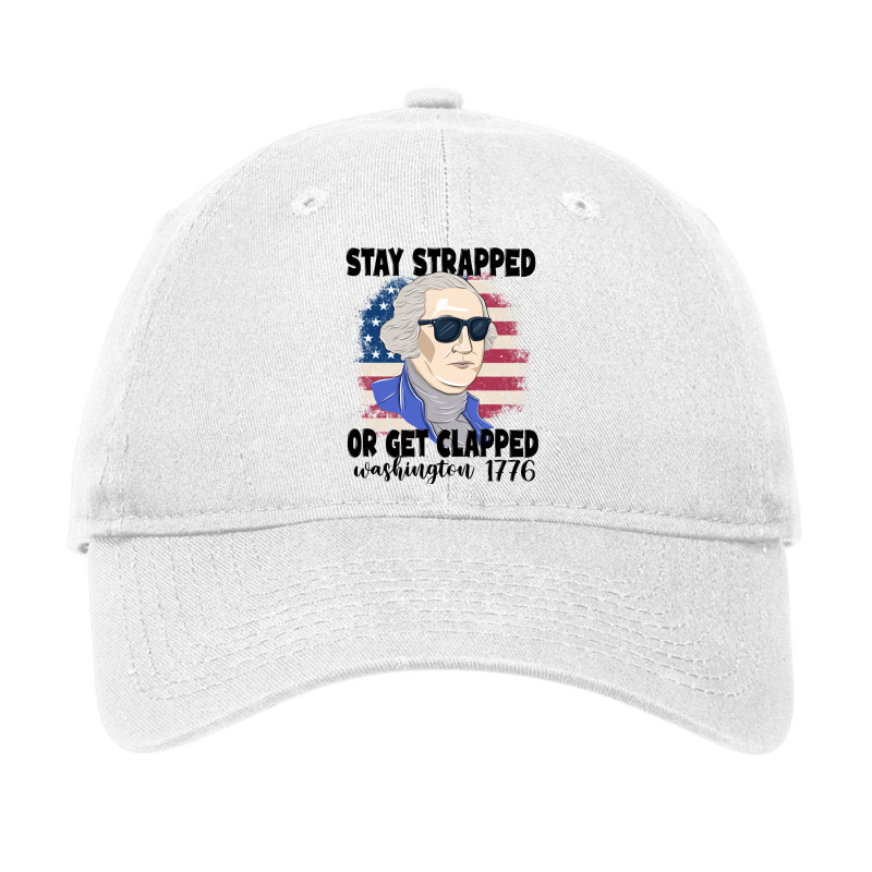 Stay Strapped Or Get Clapped George Washington 177 Adjustable Cap | Artistshot