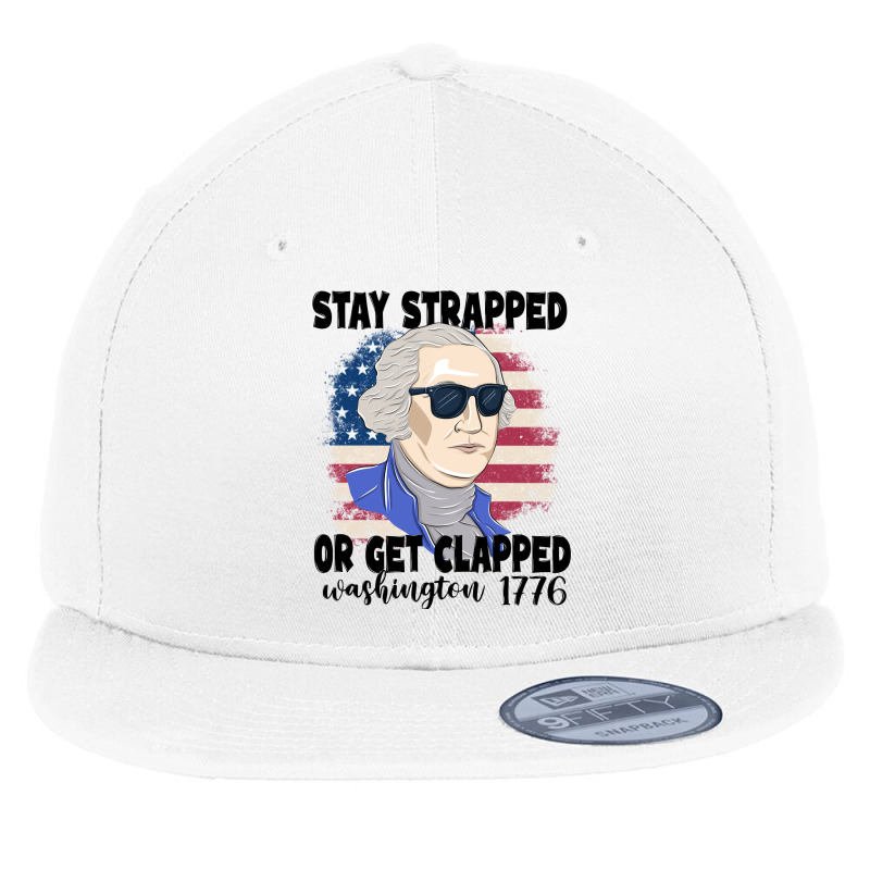 Stay Strapped Or Get Clapped George Washington 177 Flat Bill Snapback Cap | Artistshot