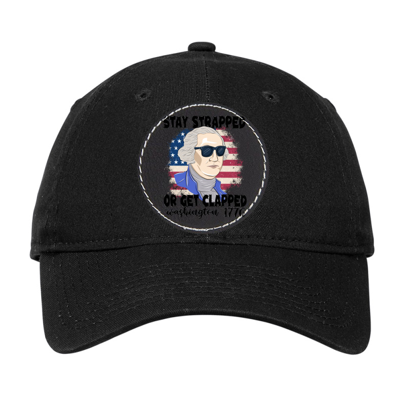 Stay Strapped Or Get Clapped George Washington 177 Adjustable Cap - Leatherette Patch | Artistshot