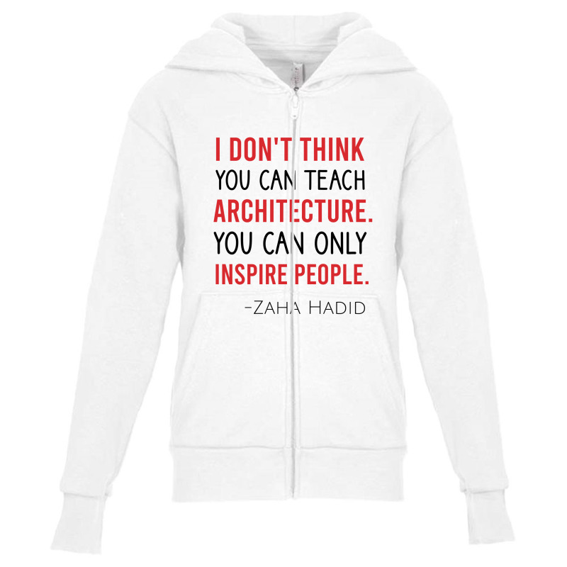 I Don't Think You Can Teach Archiecture You Can Only Inspire People Youth Zipper Hoodie by Cypryanus | Artistshot