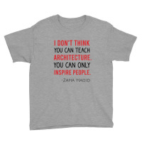 I Don't Think You Can Teach Archiecture You Can Only Inspire People Youth Tee | Artistshot