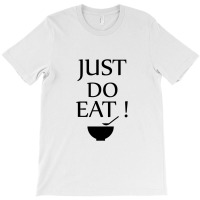 Just Do Eat T-shirt | Artistshot