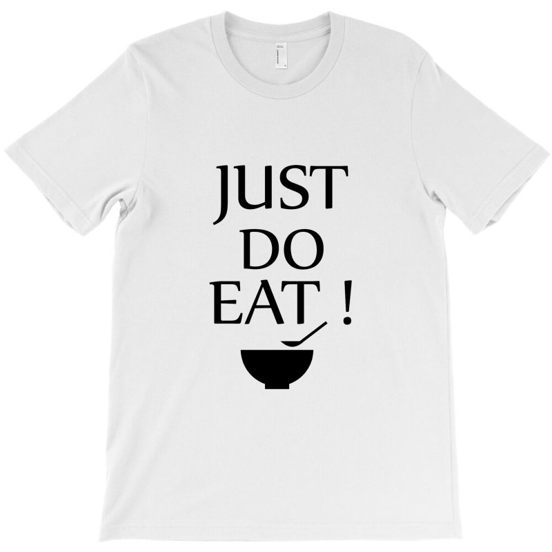 Just Do Eat T-shirt | Artistshot