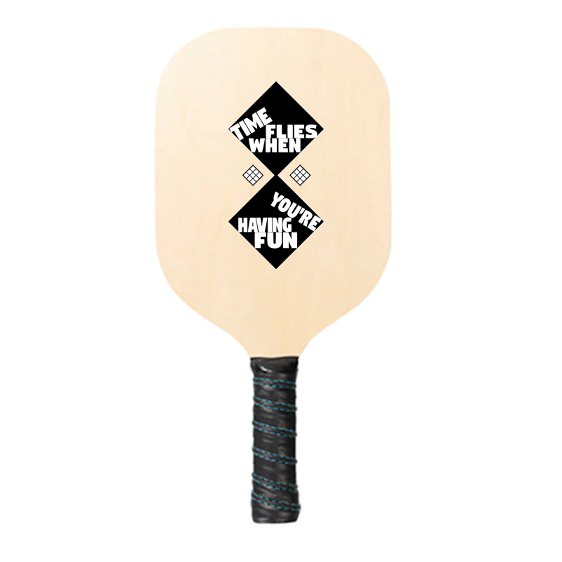 Time Flies When You're Having Fun, Time Flies When You're Having Fun V Pickleball Paddle | Artistshot