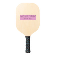 I Was Busy Thinking About Boys Pickleball Paddle | Artistshot