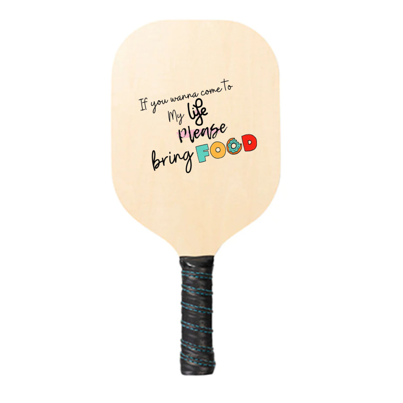 If You Wanna Come To My Life Pickleball Paddle | Artistshot