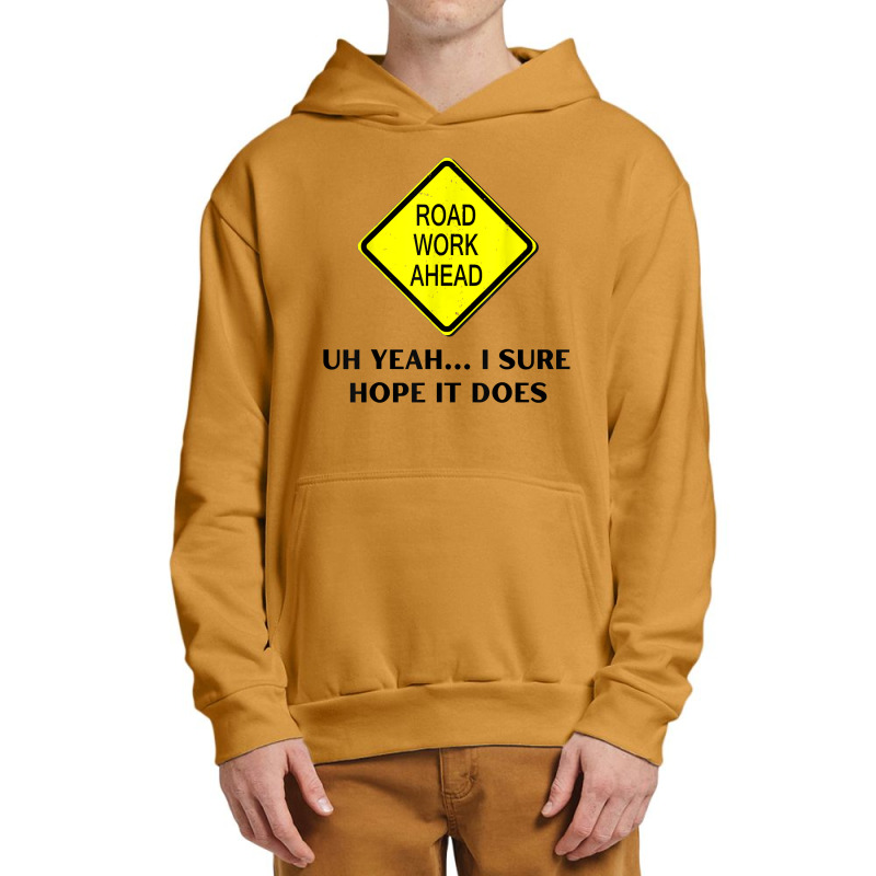 Roadwork Road Work Ahead Yeah I Sure Hope It Does Funny Vine T Shirt Urban Pullover Hoodie | Artistshot