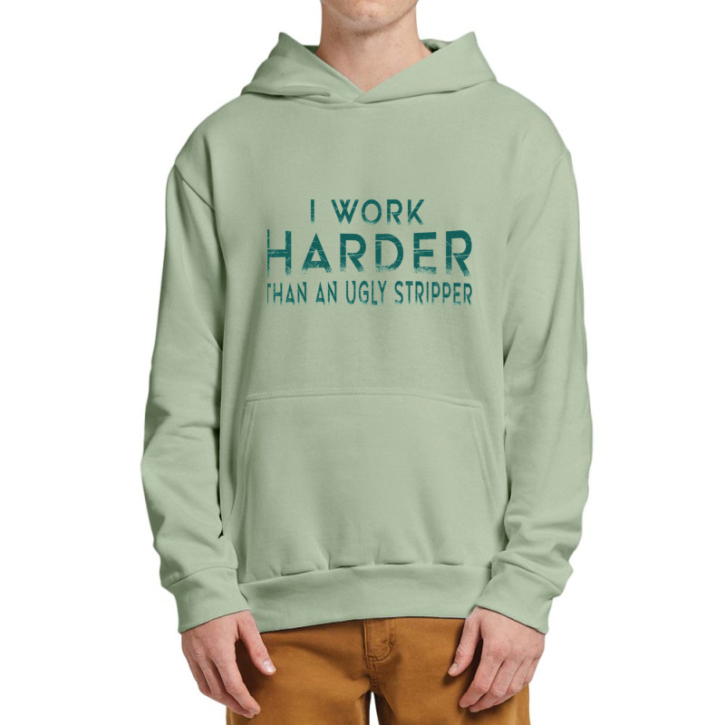 I Work Harder Than An Ugly Stripper Funny Clubs Urban Pullover Hoodie by cm-arts | Artistshot