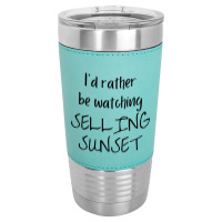 I Would Rather Be Watching Selling Sunset Leatherette Tumbler | Artistshot