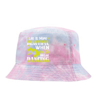 Breakdancer Gift T  Shirt Life Is More Beautiful When You Go Break Dan Tie Dyed Bucket Hat | Artistshot