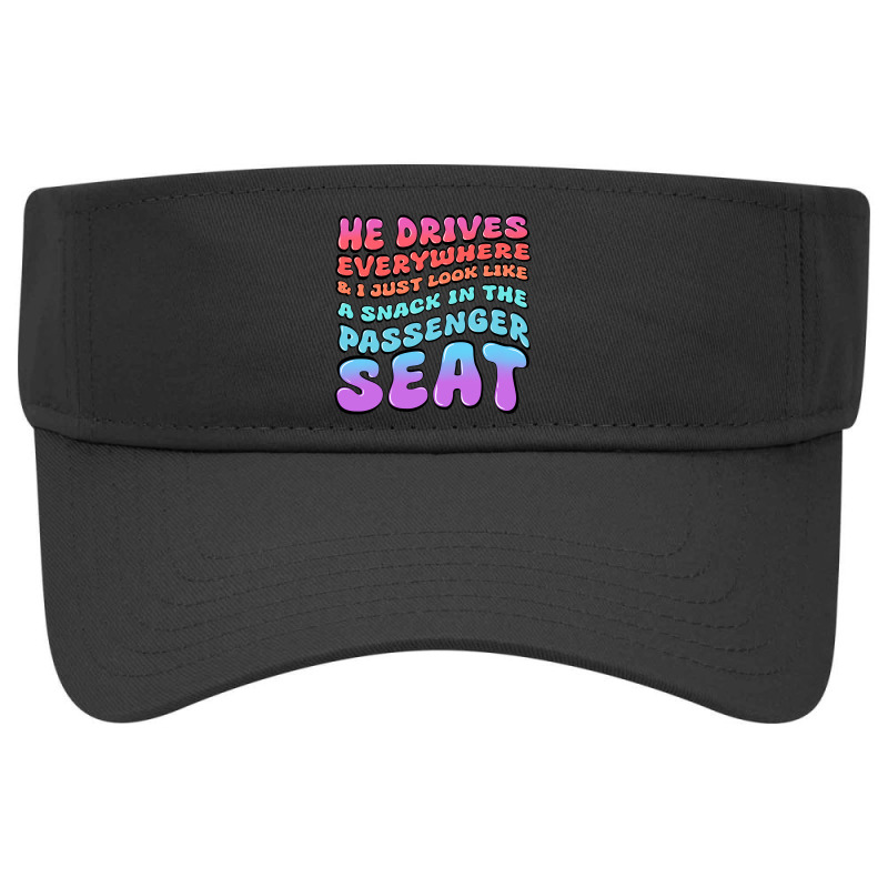 He Drives Everywhere And I Just Look Like A Snack Visor hat by Oma's Magic World | Artistshot