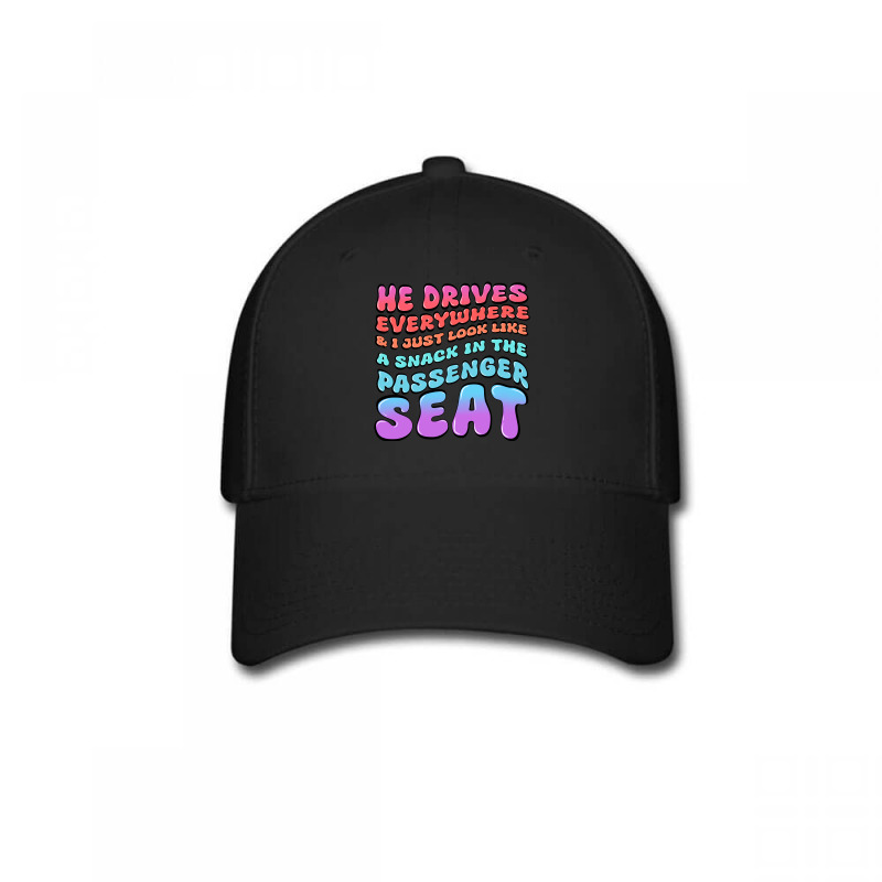 He Drives Everywhere And I Just Look Like A Snack Baseball Cap by Oma's Magic World | Artistshot