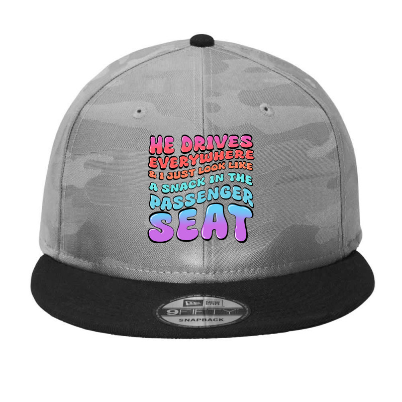 He Drives Everywhere And I Just Look Like A Snack Camo Snapback by Oma's Magic World | Artistshot