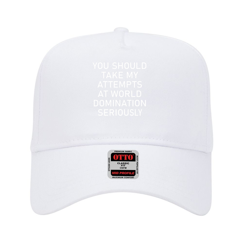 Take My Attempts At World Domination Seriously.png Adjustable Baseball Cap by AurelioGarciaBeltran | Artistshot