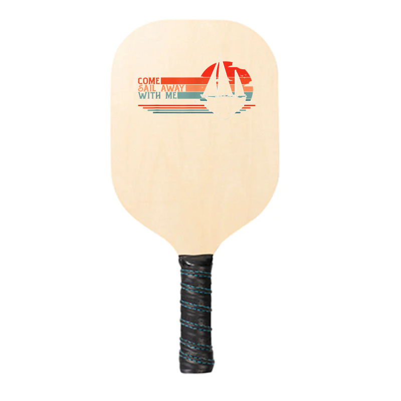 Come Sail Away With Me, Sailing Boat Lover And Sailor Sail T Shirt Pickleball Paddle | Artistshot