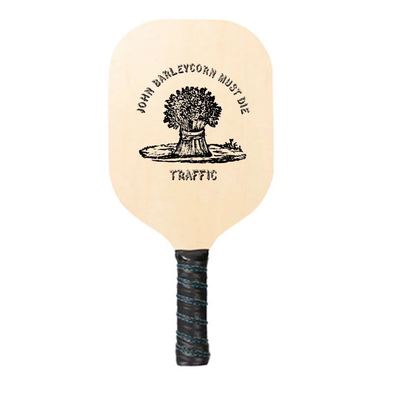 Traffic  John Barleycorn Must Die Pickleball Paddle | Artistshot