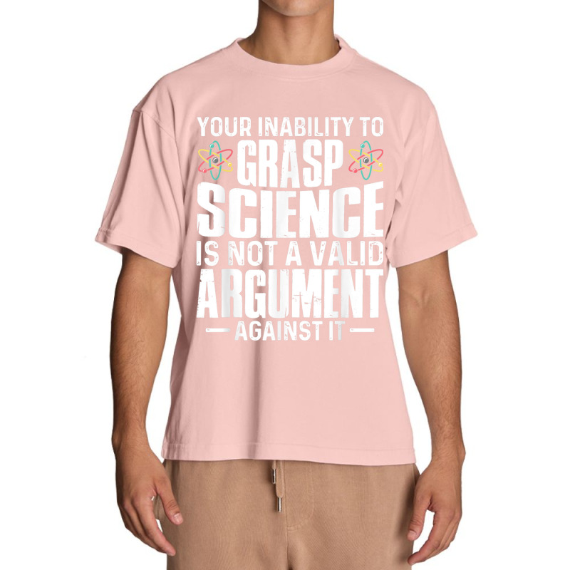 Your Inability To Grasp Science Is Not A Valid Argument Urban Heavy T-shirt by xodagahewe | Artistshot