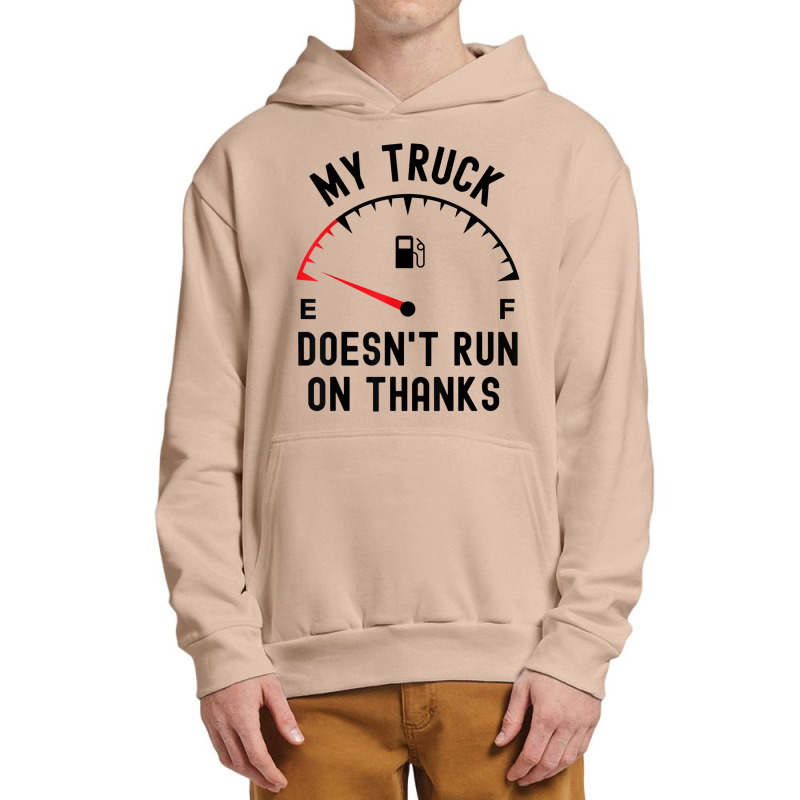 My Truck Doesn't Run On Thanks Funny Driver Empty Fuel Guage Urban Pullover Hoodie by Sombre | Artistshot